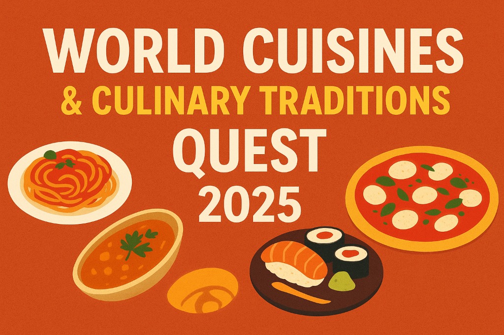 World Cuisines & Culinary Traditions Quest 2025